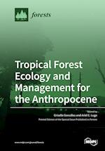 Tropical Forest Ecology and Management for the Anthropocene 