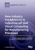 New Industry 4.0 Advances in Industrial IoT and Visual Computing for Manufacturing Processes 