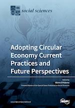 Adopting Circular Economy Current Practices and Future Perspectives 