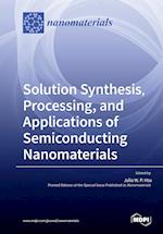 Solution Synthesis, Processing, and Applications of Semiconducting Nanomaterials 