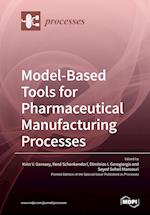 Model-Based Tools for Pharmaceutical Manufacturing Processes 