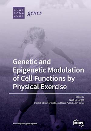 Genetic and Epigenetic Modulation of Cell Functions by Physical Exercise