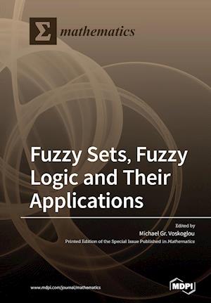 Fuzzy Sets, Fuzzy Logic and Their Applications