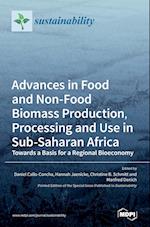 Advances in Food and Non-Food Biomass Production, Processing and Use in Sub-Saharan Africa 