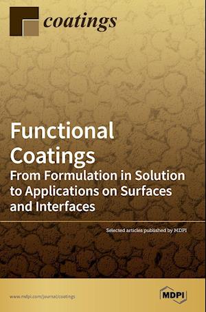 Functional Coatings: From Formulation in Solution to Applications on Surfaces and Interfaces