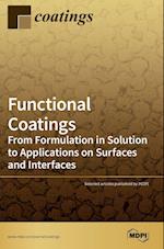 Functional Coatings: From Formulation in Solution to Applications on Surfaces and Interfaces 