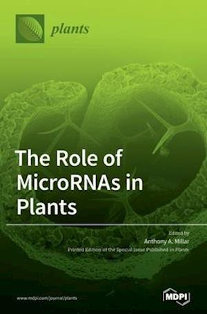 The Role of MicroRNAs in Plants