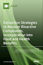 Extraction Strategies to Recover Bioactive Compounds, Incorporation into Food and Health Benefits 