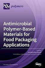 Antimicrobial Polymer-Based Materials for Food Packaging Applications 