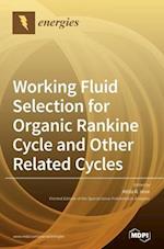 Working Fluid Selection for Organic Rankine Cycle and Other Related Cycles 