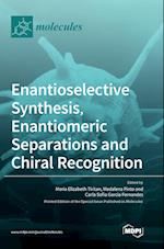 Enantioselective Synthesis, Enantiomeric Separations and Chiral Recognition 