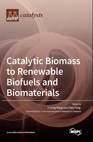 Catalytic Biomass to Renewable Biofuels and Biomaterials