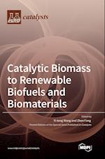 Catalytic Biomass to Renewable Biofuels and Biomaterials 