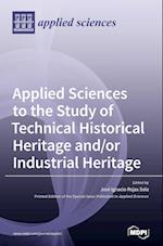 Applied Sciences to the Study of Technical Historical Heritage and/or Industrial Heritage 