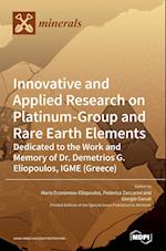Innovative and Applied Research on Platinum-Group and Rare Earth Elements: Dedicated to the Work and Memory of Dr. Demetrios G. Eliopoulos, IGME (Gree