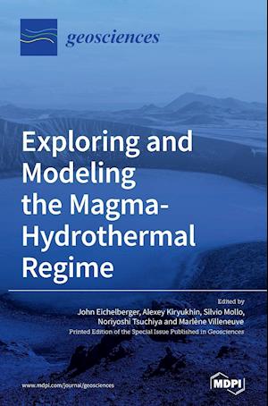 Exploring and Modeling the Magma-Hydrothermal Regime