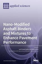 Nano-Modified Asphalt Binders and Mixtures to Enhance Pavement Performance 