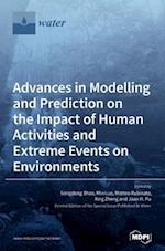 Advances in Modelling and Prediction on the Impact of Human Activities and Extreme Events on Environments 