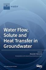 Water Flow, Solute and Heat Transfer in Groundwater 