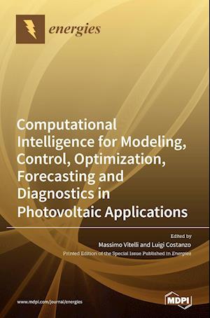 Computational Intelligence for Modeling, Control, Optimization, Forecasting and Diagnostics in Photovoltaic Applications