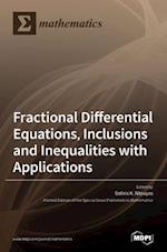 Fractional Differential Equations, Inclusions and Inequalities with Applications 