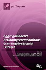 Aggregatibacter actinomycetemcomitans-Gram-Negative Bacterial Pathogen