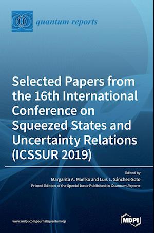 Selected Papers from the 16th International Conference on Squeezed States and Uncertainty Relations (ICSSUR 2019)