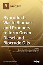 Byproducts, Waste Biomass and Products to form Green Diesel and Biocrude Oils 