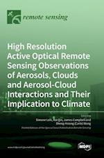 High Resolution Active Optical Remote Sensing Observations of Aerosols, Clouds and Aerosol-Cloud Interactions and Their Implication to Climate 