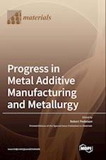 Progress in Metal Additive Manufacturing and Metallurgy 