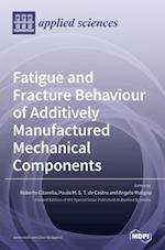 Fatigue and Fracture Behaviour of Additively Manufactured Mechanical Components 