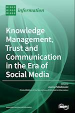 Knowledge Management, Trust and Communication in the Era of Social Media 