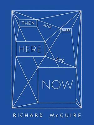 Richard McGuire - Then and There, Here and Now