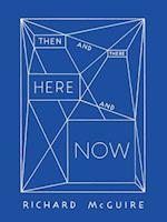 Richard McGuire - Then and There, Here and Now