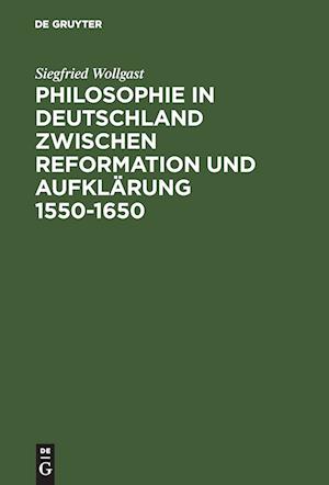 Philosophie in Deutschland Zwischen Reformation Und Aufklärung 1550-1650