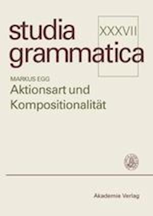 Aktionsart Und Kompositionalitaet Zur Kompositionellen Ableitung Der Aktionsart Komplexer Kategorien