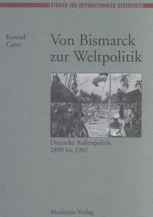 Von Bismarck Zur Weltpolitik Deutsche Aubenpolitik 1890 Bis 1902