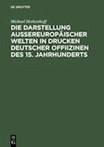 Die Darstellung aussereuropäischer Welten in Drucken deutscher Offiizinen des 15. Jahrhunderts