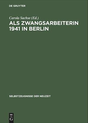 Als Zwangsarbeiterin 1941 in Berlin Die Aufzeichnungen Der Volkswirtin Elisabeth Freund