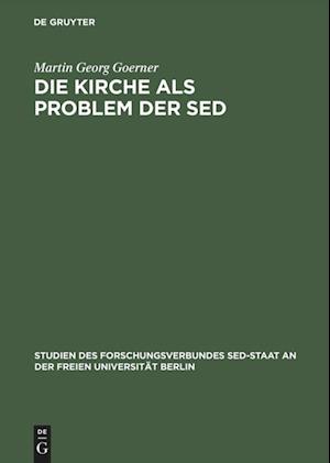 Die Kirche Als Problem Der Sed Kommunistische Herrschaftsausuebung Gegenueber Der Evangelischen Kirche