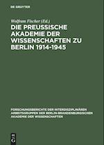 Die Preußische Akademie der Wissenschaften zu Berlin 1914-1945