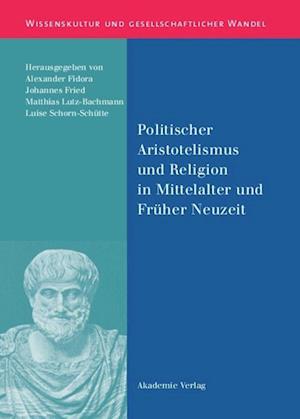 Politischer Aristotelismus und Religion in Mittelalter und Früher Neuzeit