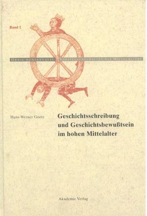 Geschichtschreibung und Geschichtsbewußtsein im hohen Mittelalter