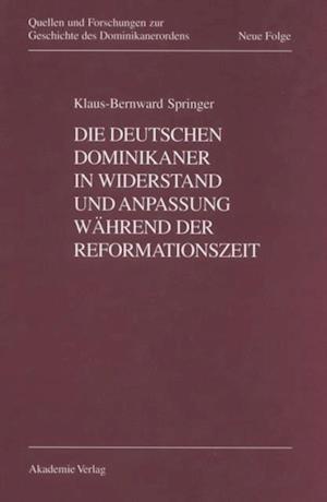 Die deutschen Dominikaner in Widerstand und Anpassung während der Reformationszeit