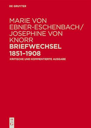 Marie Von Ebner-Eschenbach / Josephine Von Knorr. Briefwechsel 1851-1908