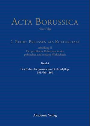 Acta Borussica - Neue Folge, Band 4, Geschichte der preussischen Denkmalpflege 1815 bis 1860