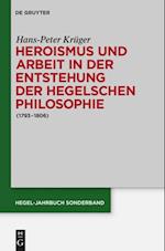 Heroismus und Arbeit in der Entstehung der Hegelschen Philosophie