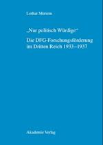 "Nur politisch Würdige". Die DFG-Forschungsförderung im Dritten Reich 1933–1937