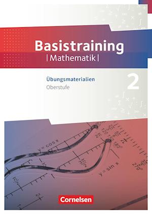 Fundamente der Mathematik Oberstufe - Basistraining 2. Übungsmaterialien Sekundarstufe I/II