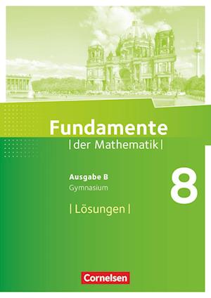 Fundamente der Mathematik 8. Schuljahr. Lösungen zum Schülerbuch. Gymnasium Brandenburg